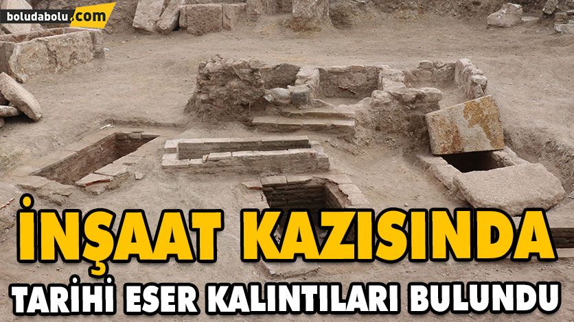 İNŞAAT KAZISINDA TARİHİ ESER KALINTILARI BULUNDU İNŞAAT KAZISINDA TARİHİ ESER KALINTILARI BULUNDU