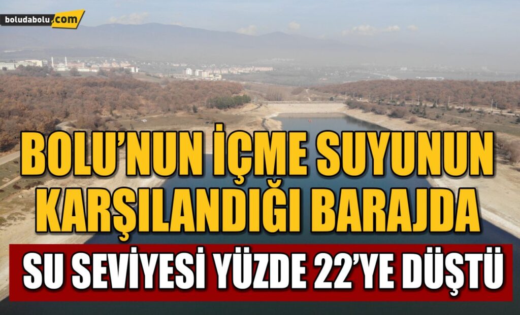 Bolu’nun içme suyunun karşılandığı barajda su seviyesi yüzde 22’ye düştü