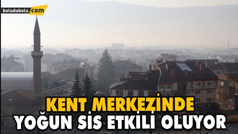 KENT MERKEZİNDE YOĞUN SİS ETKİLİ OLUYOR