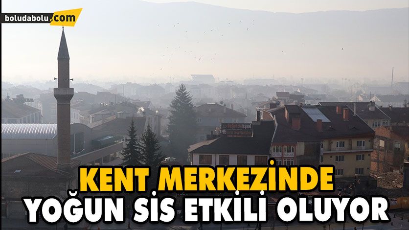 KENT MERKEZİNDE YOĞUN SİS ETKİLİ OLUYOR KENT MERKEZİNDE YOĞUN SİS ETKİLİ OLUYOR