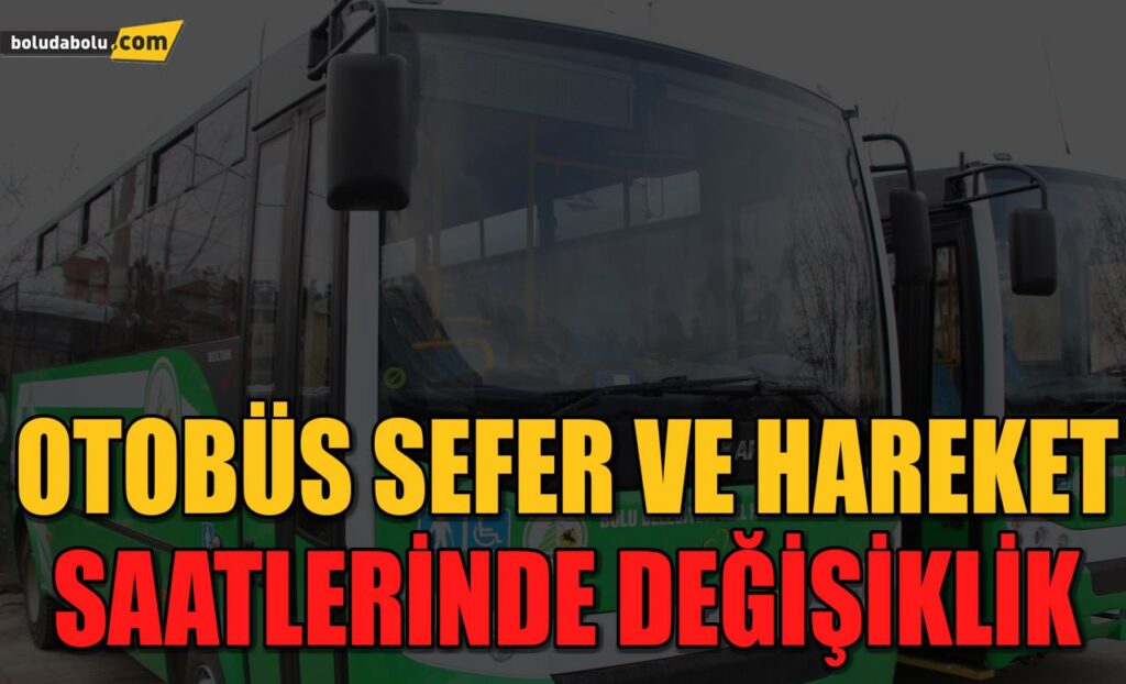 OTOBÜS SAATLERİNDE DEĞİŞİKLİK OTOBÜS SAATLERİNDE DEĞİŞİKLİK