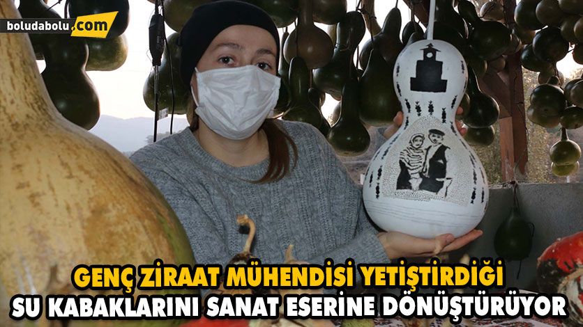 GENÇ ZİRAAT MÜHENDİSİ YETİŞTİRDİĞİ SU KABAKLARINI SANAT ESERİNE DÖNÜŞTÜRÜYOR