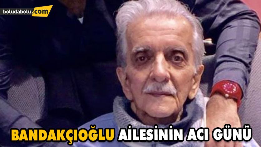 BANDAKÇIOĞLU AİLESİNİN ACI GÜNÜ