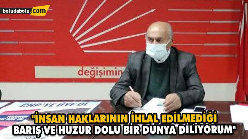 “İNSAN HAKLARININ İHLAL EDİLMEDİĞİ BARIŞ VE HUZUR DOLU BİR DÜNYA DİLİYORUM” “İNSAN HAKLARININ İHLAL EDİLMEDİĞİ BARIŞ VE HUZUR DOLU BİR DÜNYA DİLİYORUM”