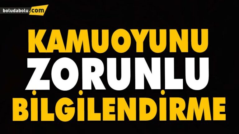 KAMUOYUNU ZORUNLU BİLGİLENDİRME