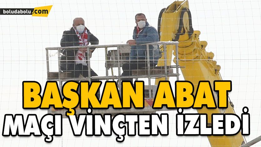 BAŞKAN ABAT MAÇI VİNÇTEN İZLEDİ BAŞKAN ABAT MAÇI VİNÇTEN İZLEDİ