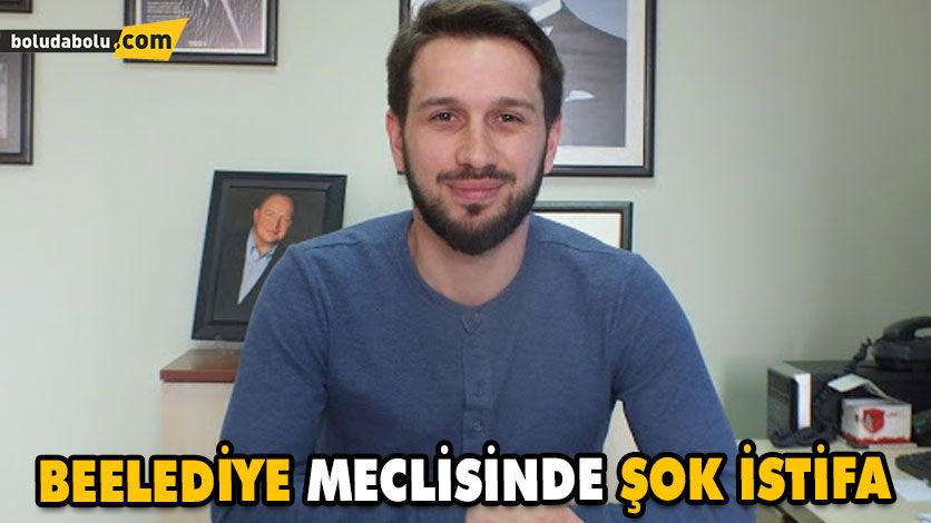 BEELEDİYE MECLİSİNDE ŞOK İSTİFA