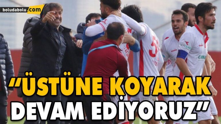 “ÜSTÜNE KOYARAK DEVAM EDİYORUZ”