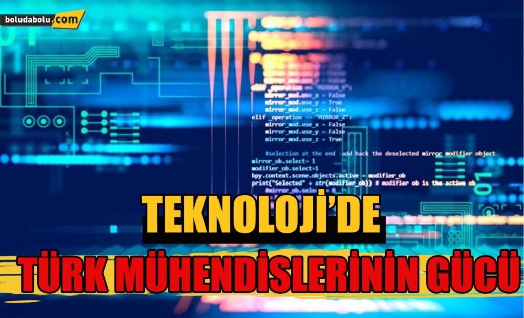 Teknolojide Türk mühendislerin gücü Teknolojide Türk mühendislerin gücü