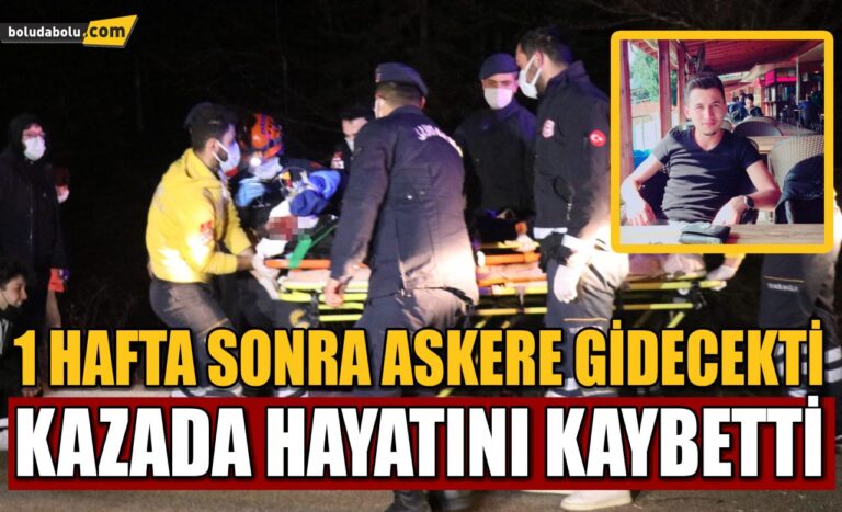 1 hafta sonra askere gidecekti, kazada hayatını kaybetti