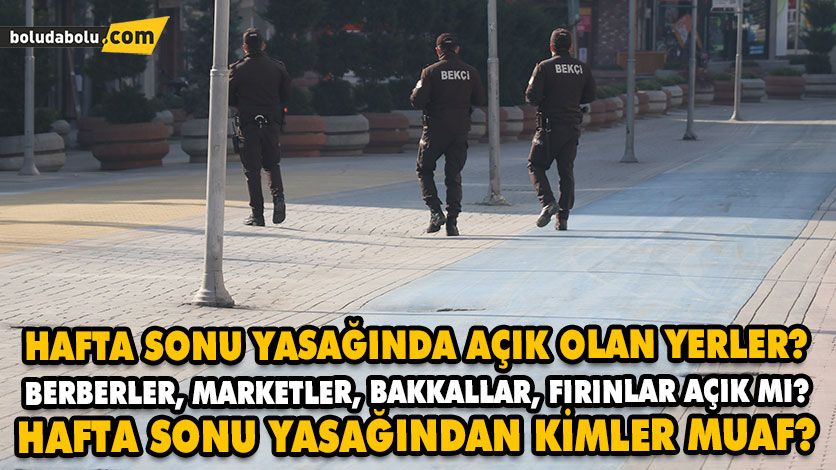 Hafta sonu yasağında açık olan yerler? Berberler, marketler, bakkallar, fırınlar açık mı? Hafta sonu yasağından kimler muaf? Hafta sonu yasağında açık olan yerler? Berberler, marketler, bakkallar, fırınlar açık mı? Hafta sonu yasağından kimler muaf?