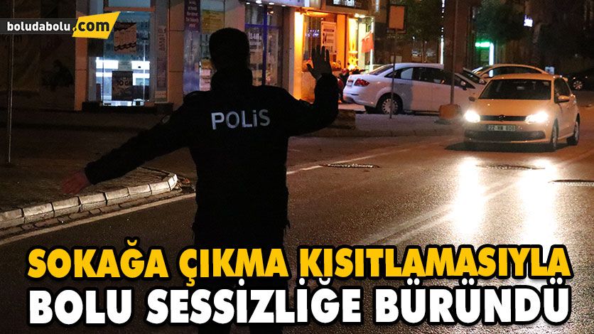SOKAĞA ÇIKMA KISITLAMASIYLA BOLU SESSİZLİĞE BÜRÜNDÜ SOKAĞA ÇIKMA KISITLAMASIYLA BOLU SESSİZLİĞE BÜRÜNDÜ