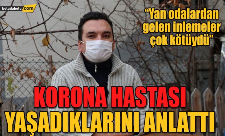KORONA HASTASI YAŞADIKLARINI ANLATTI