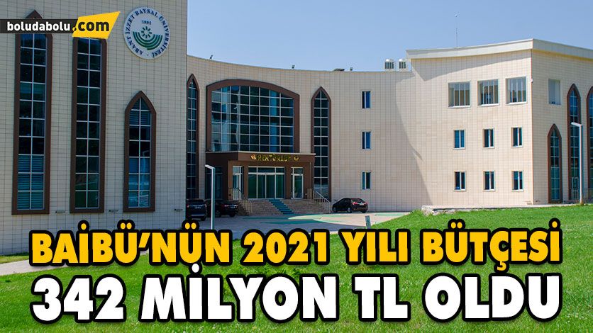 BAİBÜ’ NÜN 2021 YILI BÜTÇESİ 342 MİLYON TL OLDU BAİBÜ’ NÜN 2021 YILI BÜTÇESİ 342 MİLYON TL OLDU