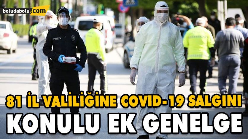 81 İL VALİLİĞİNE COVID-19 SALGINI KONULU EK GENELGE 81 İL VALİLİĞİNE COVID-19 SALGINI KONULU EK GENELGE