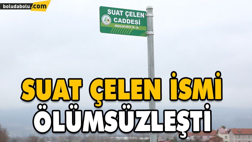 SUAT ÇELEN İSMİ ÖLÜMSÜZLEŞTİ SUAT ÇELEN İSMİ ÖLÜMSÜZLEŞTİ