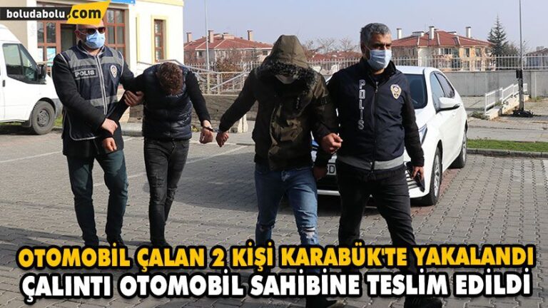 OTOMOBİL ÇALAN 2 KİŞİ KARABÜK’TE YAKALANDI