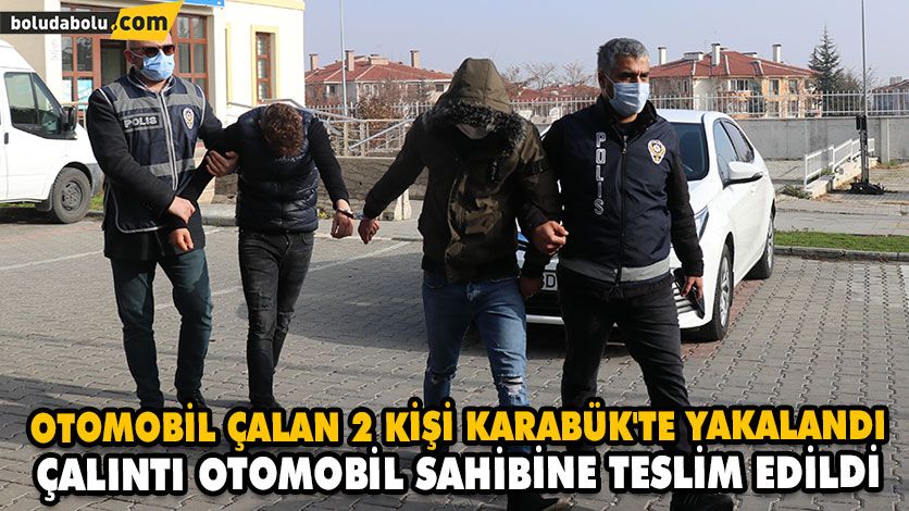 OTOMOBİL ÇALAN 2 KİŞİ KARABÜK’TE YAKALANDI OTOMOBİL ÇALAN 2 KİŞİ KARABÜK’TE YAKALANDI