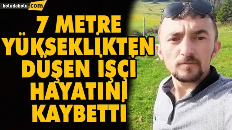 7 METRE YÜKSEKLİKTEN DÜŞEN İŞÇİ HAYATINI KAYBETTİ