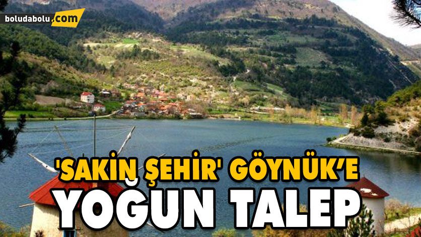 ‘SAKİN ŞEHİR’ GÖYNÜK’E YOĞUN TALEP ‘SAKİN ŞEHİR’ GÖYNÜK’E YOĞUN TALEP