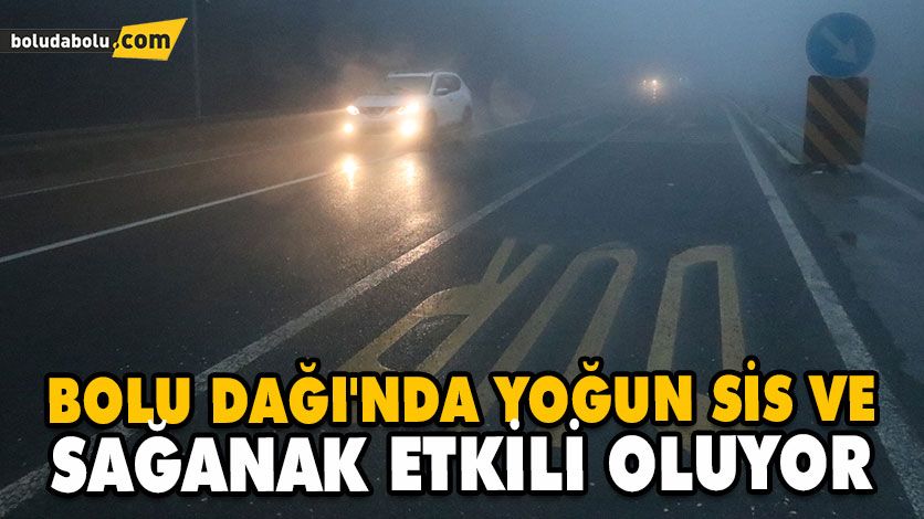 BOLU DAĞI’NDA YOĞUN SİS VE SAĞANAK ETKİLİ OLUYOR BOLU DAĞI’NDA YOĞUN SİS VE SAĞANAK ETKİLİ OLUYOR