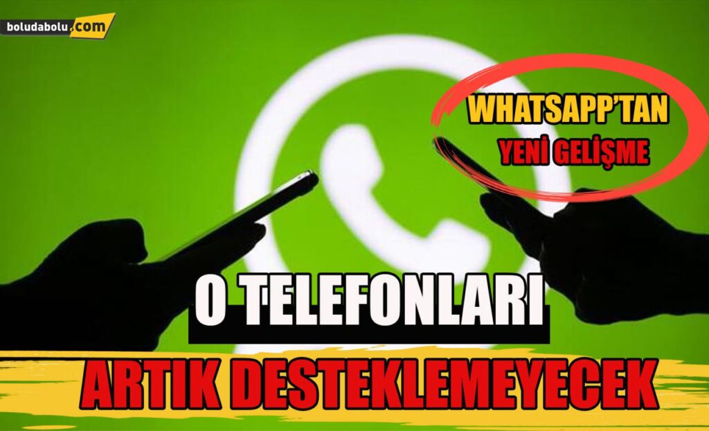 Whatsapp artık o telefonları desteklemeyecek Whatsapp artık o telefonları desteklemeyecek