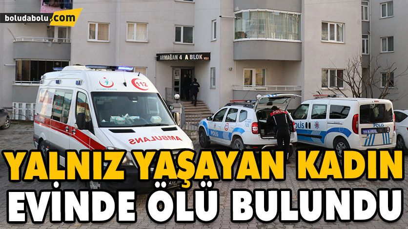 YALNIZ YAŞAYAN KADIN EVİNDE ÖLÜ BULUNDU