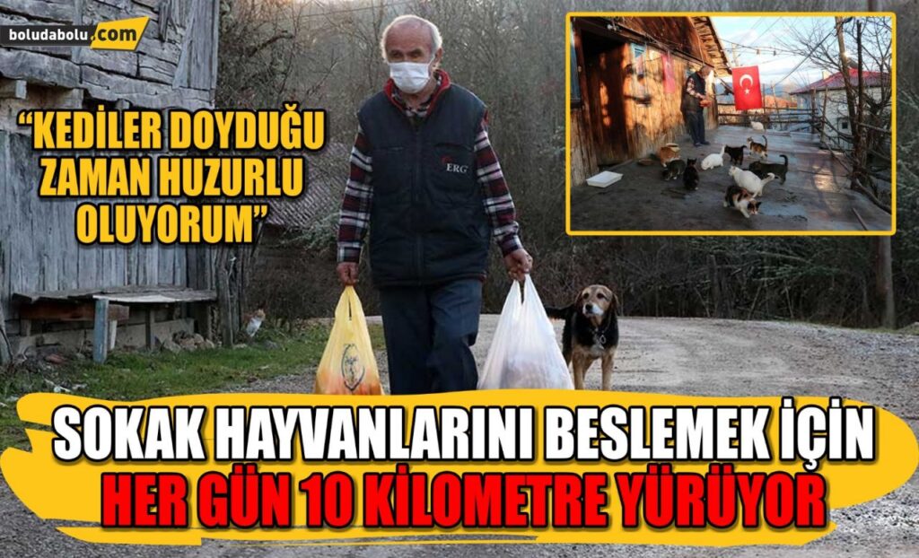 SOKAK HAYVANLARINI BESLEMEK İÇİN HER GÜN 10 KİLOMETRE YÜRÜYOR SOKAK HAYVANLARINI BESLEMEK İÇİN HER GÜN 10 KİLOMETRE YÜRÜYOR