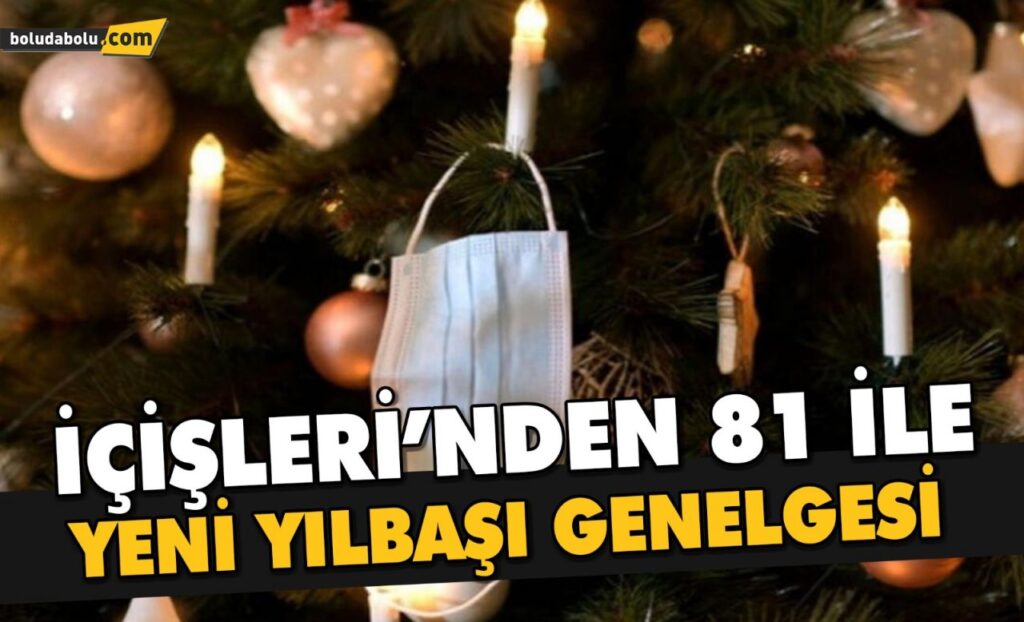 İÇİŞLERİ’NDEN 81 İLE YENİ YILBAŞI GENELGESİ İÇİŞLERİ’NDEN 81 İLE YENİ YILBAŞI GENELGESİ
