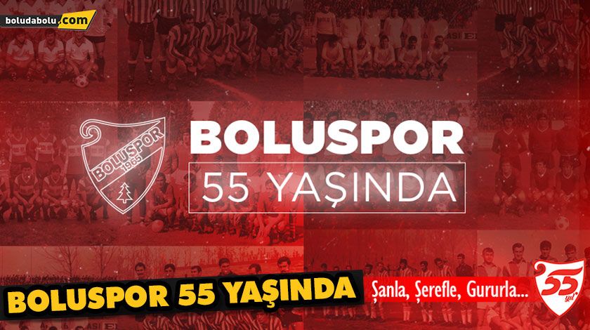 BOLUSPOR 55 YAŞINDA BOLUSPOR 55 YAŞINDA