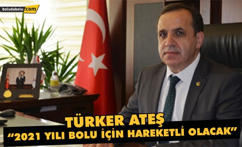 Türker Ateş “2021 yılı Bolu için hareketli olcak” Türker Ateş “2021 yılı Bolu için hareketli olcak”