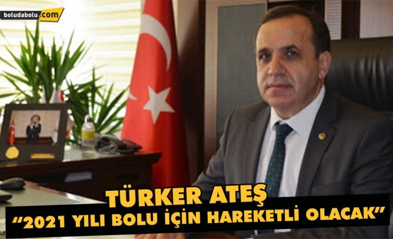 Türker Ateş “2021 yılı Bolu için hareketli olcak”