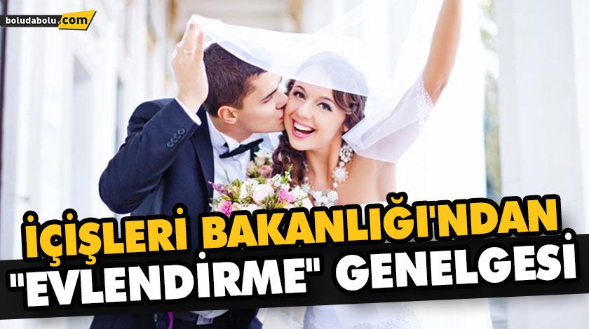BAKANLIKTAN ‘EVLİLİK BAŞVURULARI’ İLE İLGİLİ YENİ GENELGE BAKANLIKTAN ‘EVLİLİK BAŞVURULARI’ İLE İLGİLİ YENİ GENELGE