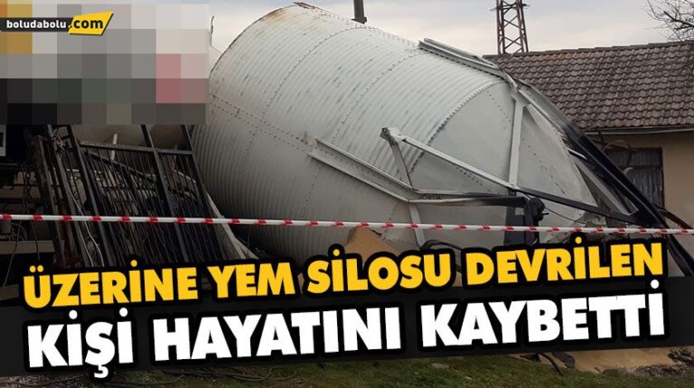 ÜZERİNE YEM SİLOSU DEVRİLEN KİŞİ HAYATINI KAYBETTİ