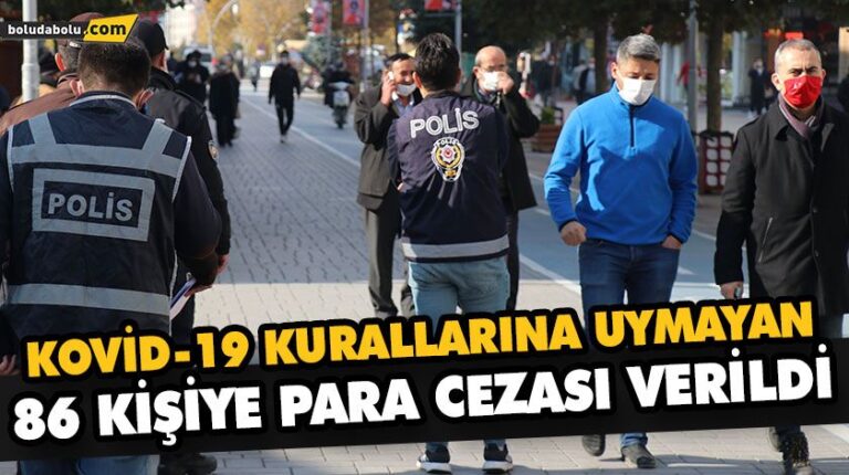 KOVİD-19 KURALLARINA UYMAYAN 86 KİŞİYE PARA CEZASI VERİLDİ
