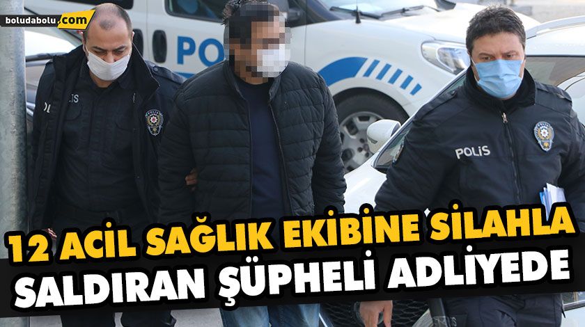12 ACİL SAĞLIK EKİBİNE SİLAHLA SALDIRAN ŞÜPHELİ ADLİYEDE 12 ACİL SAĞLIK EKİBİNE SİLAHLA SALDIRAN ŞÜPHELİ ADLİYEDE