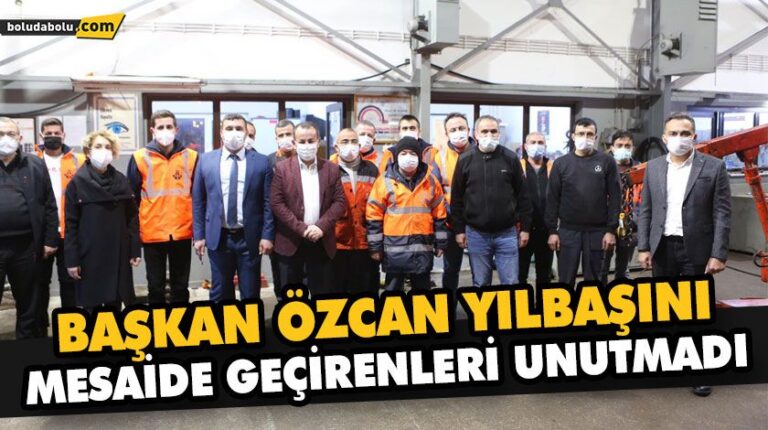 BAŞKAN ÖZCAN YILBAŞINI MESAİDE GEÇİRENLERİ UNUTMADI
