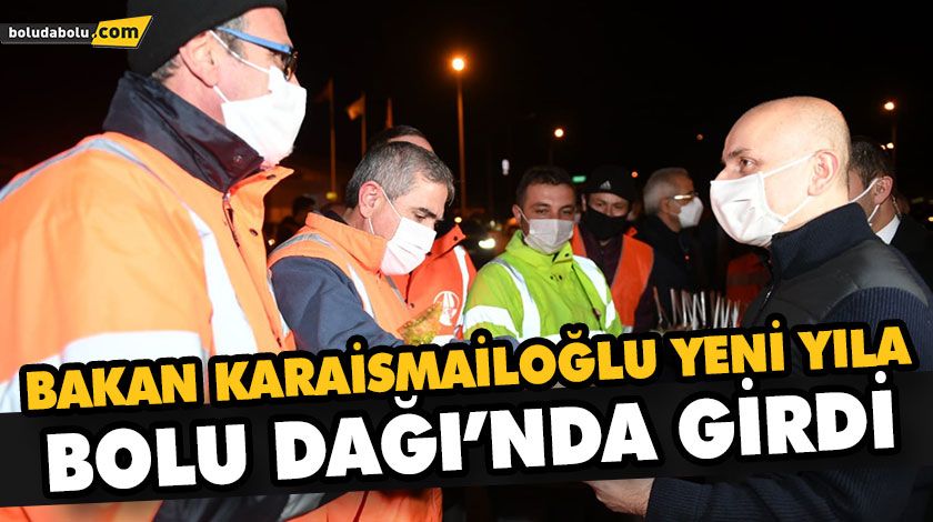 BAKAN KARAİSMAİLOĞLU YENİ YILA BOLU DAĞI’NDA GİRDİ BAKAN KARAİSMAİLOĞLU YENİ YILA BOLU DAĞI’NDA GİRDİ