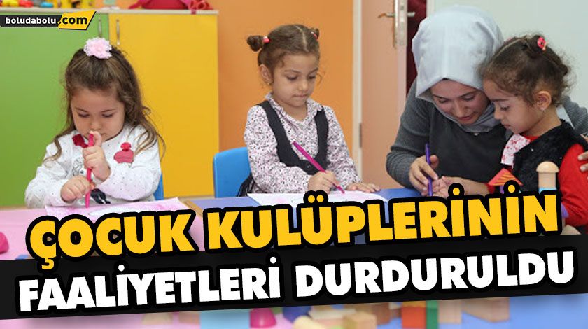 ÇOCUK KULÜPLERİNİN FAALİYETLERİ DURDURULDU ÇOCUK KULÜPLERİNİN FAALİYETLERİ DURDURULDU