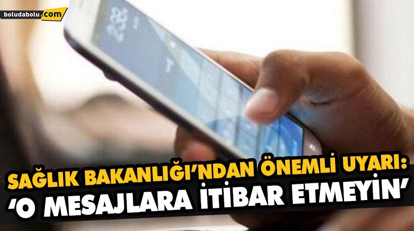 SAĞLIK BAKANLIĞI’NDAN ÖNEMLİ UYARI: ‘O MESAJLARA İTİBAR ETMEYİN’ SAĞLIK BAKANLIĞI’NDAN ÖNEMLİ UYARI: ‘O MESAJLARA İTİBAR ETMEYİN’
