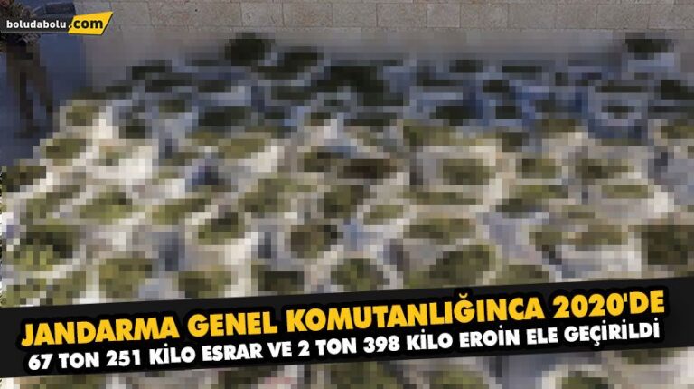 JANDARMA GENEL KOMUTANLIĞINCA 2020’DE 67 TON 251 KİLO ESRAR VE 2 TON 398 KİLO EROİN ELE GEÇİRİLDİ