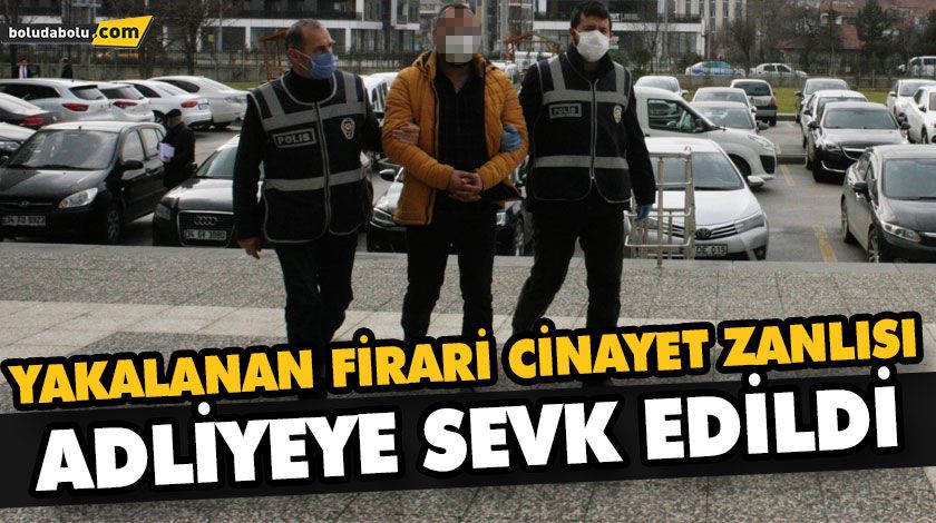 YAKALANAN FİRARİ CİNAYET ZANLISI ADLİYEYE SEVK EDİLDİ YAKALANAN FİRARİ CİNAYET ZANLISI ADLİYEYE SEVK EDİLDİ