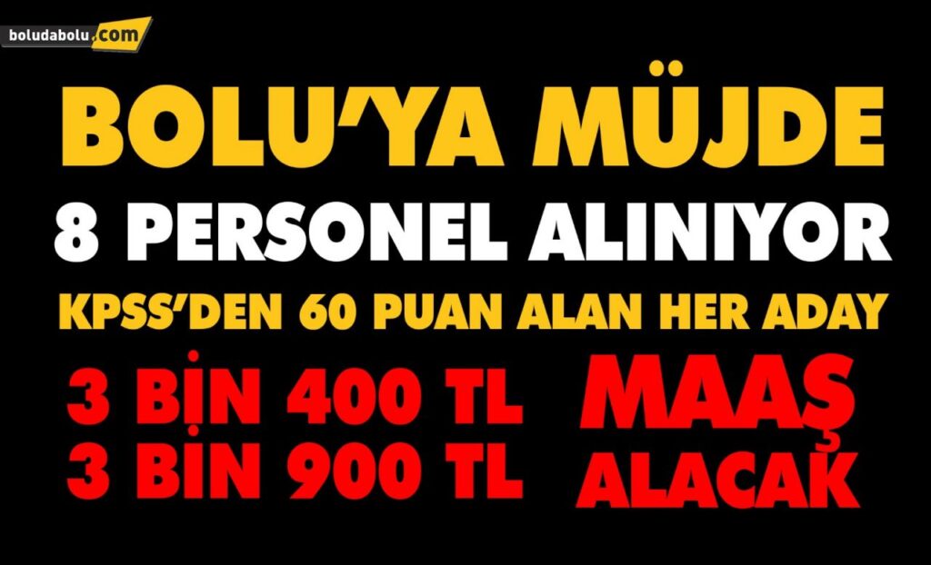 BOLU’YA MÜJDE 8 PERSONEL ALINIYOR BOLU’YA MÜJDE 8 PERSONEL ALINIYOR