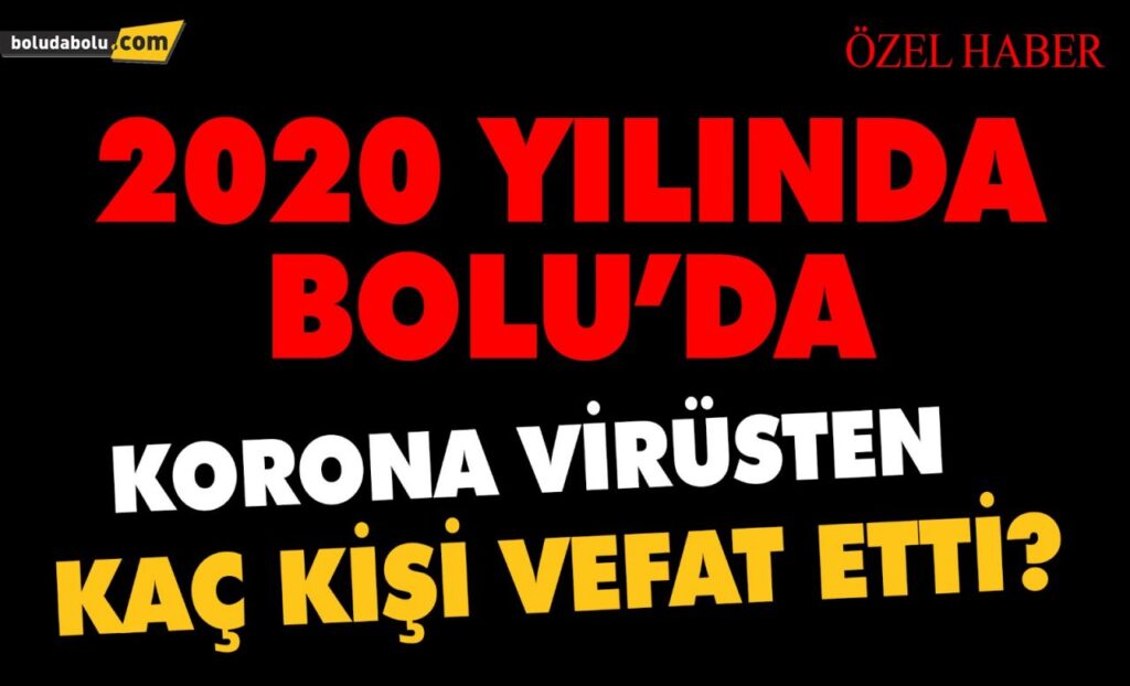 2020 YILINDA BOLU’DA KORONA VİRÜSTEN KAÇ KİŞİ VEFAT ETTİ? 2020 YILINDA BOLU’DA KORONA VİRÜSTEN KAÇ KİŞİ VEFAT ETTİ?