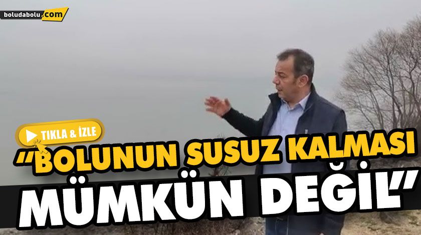 “BOLUNUN SUSUZ KALMASI MÜMKÜN DEĞİL” “BOLUNUN SUSUZ KALMASI MÜMKÜN DEĞİL”