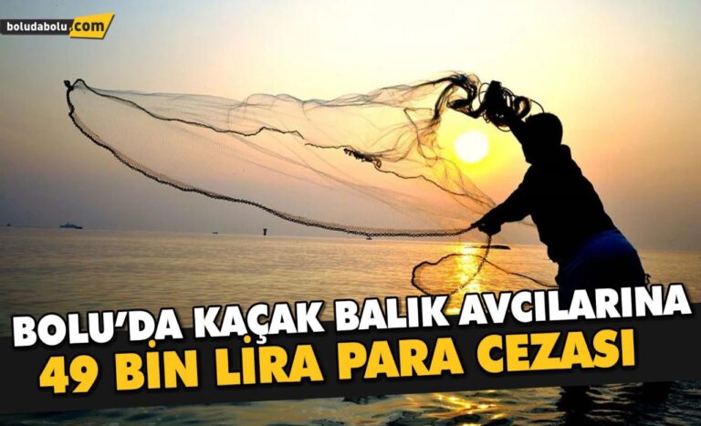 Bolu’da kaçak balık avcılarına 49 bin lira para cezası