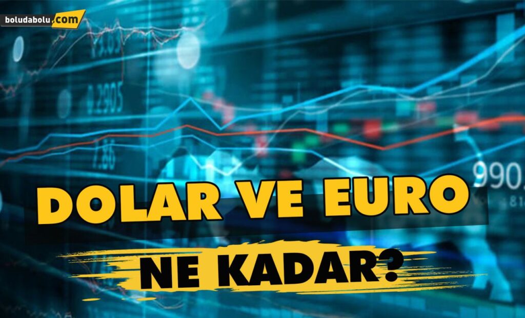 Dolar ve Euro ne kadar?