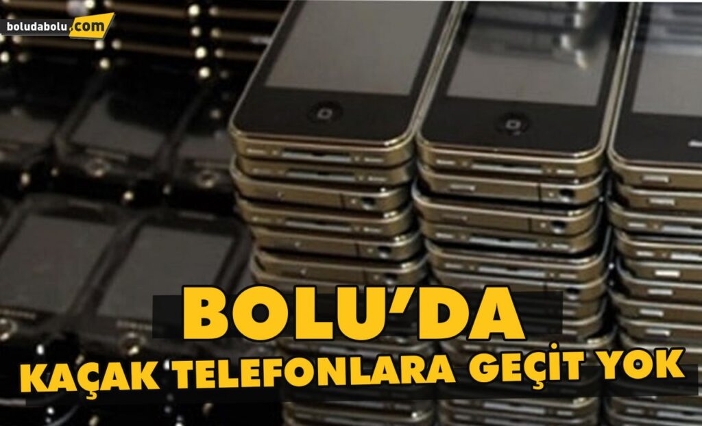 Bolu’da kaçak telefonlara geçit yok Bolu’da kaçak telefonlara geçit yok