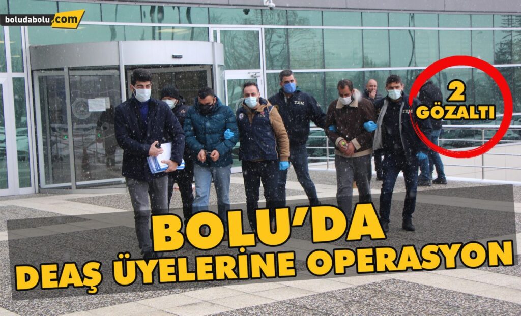 Bolu’da DEAŞ üyelerine operasyon Bolu’da DEAŞ üyelerine operasyon