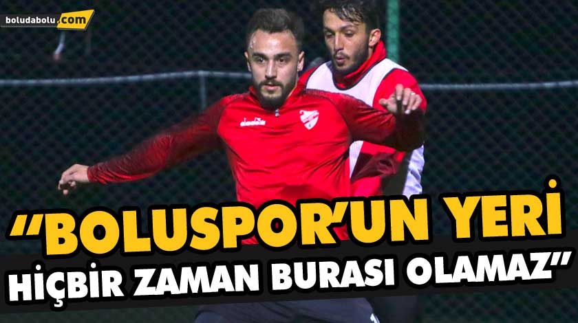 “BOLUSPOR’UN YERİ HİÇBİR ZAMAN BURASI OLAMAZ” “BOLUSPOR’UN YERİ HİÇBİR ZAMAN BURASI OLAMAZ”